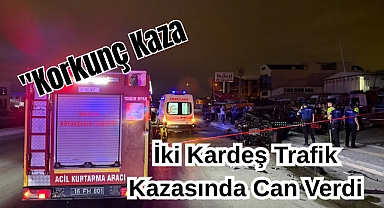 Korkunç Kaza! İki Kardeş Trafik Kazasında Can Verdi
