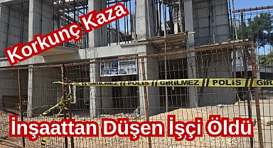 Korkunç Kaza! İnşaattan Düşen İşçi Öldü