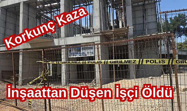 Korkunç Kaza! İnşaattan Düşen İşçi Öldü