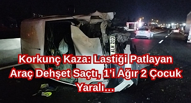 Korkunç Kaza: Lastiği Patlayan Araç Dehşet Saçtı, 1’i Ağır 2 Çocuk Yaralı…