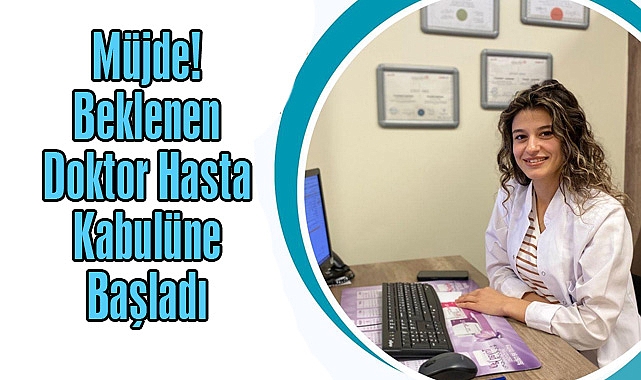 Müjde! Beklenen Doktor Hasta Kabulüne Başladı