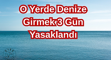 O Yerde Denize Girmek Yasaklandı: Girişler 3 Gün Durduruldu