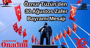 Öznur Tüzün'den 30 Ağustos Zafer Bayramı Mesajı