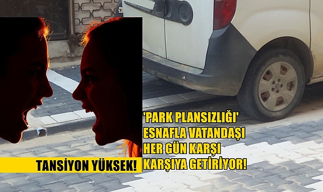 Park Yasağı Plansızlığı Esnafla Vatandaş Arasında Tansiyonu Yükseltiyor