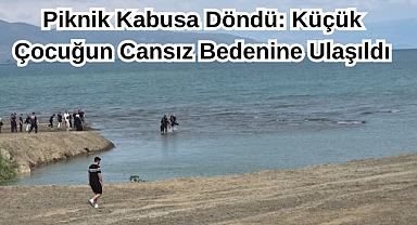 Piknik Kabusa Döndü: Küçük Çocuğun Cansız Bedenine Ulaşıldı