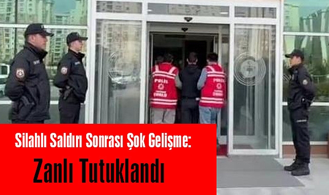 Silahlı Saldırı Sonrası Şok Gelişme: Zanlı Tutuklandı