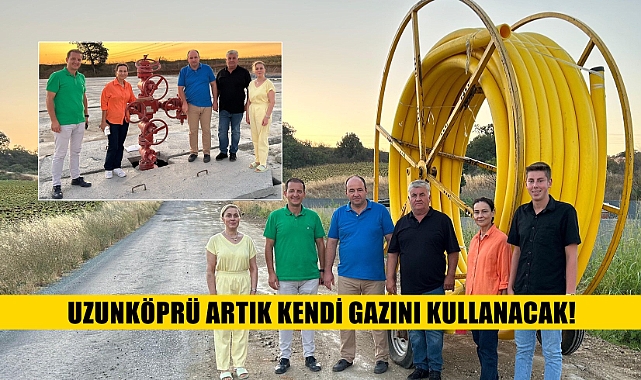 SON DAKİKA: Uzunköprü Kendi Doğalgazını Kullanacak!