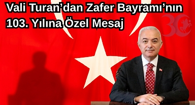 Vali Turan’dan Zafer Bayramı’nın 103. Yılına Özel Mesaj