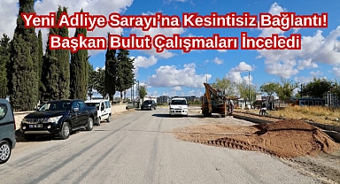 Yeni Adliye Sarayı’na Kesintisiz Bağlantı! Başkan Bulut Çalışmaları İnceledi