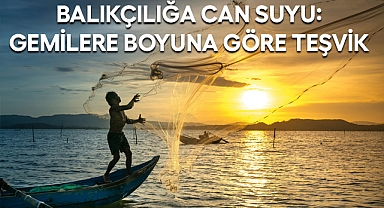 Balıkçılığa Can Suyu: Gemilere Boyuna Göre Teşvik