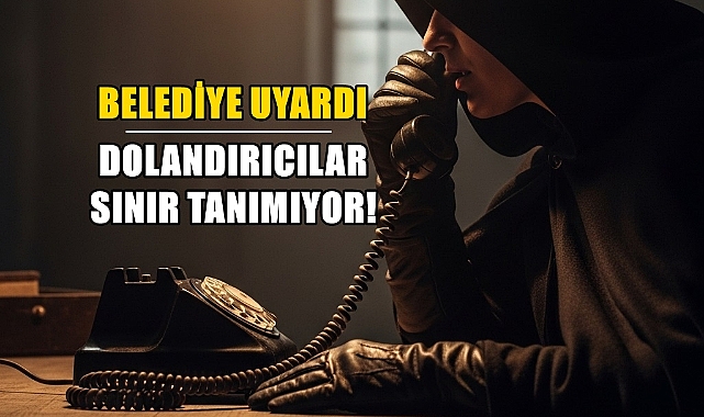 Belediyeden Kritik Uyarı: Dolandırıcıların Yeni Yöntemi Şok Etti!
