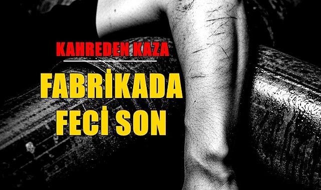 Çelik Borular İle Duvar Arasına Sıkışan İşçinin Feci Sonu