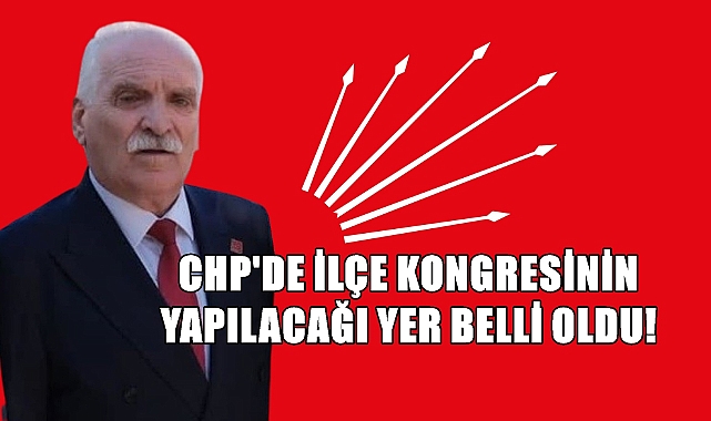 CHP İlçe Kongresinin Yeri Belli Oldu!