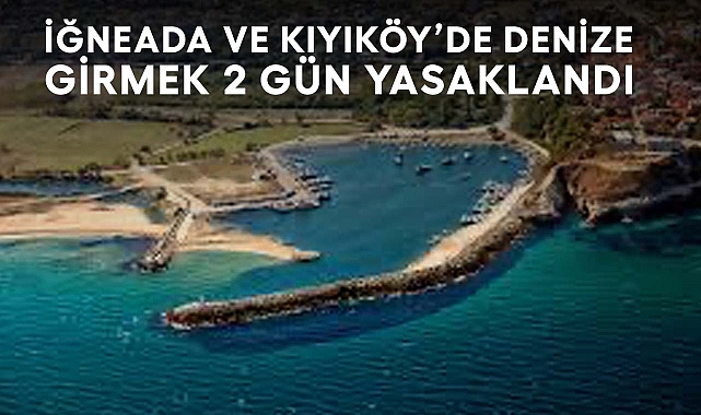 İğneada ve Kıyıköy’de Denize Girmek Yasaklandı