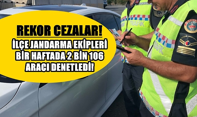 İlçe Jandarmadan 1 Hafta İçinde Rekor Denetim!