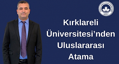 Kırklareli Üniversitesi’nden Uluslararası Atama