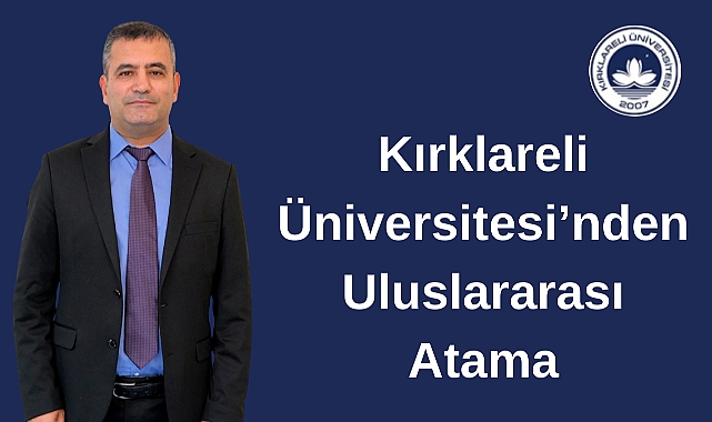 Kırklareli Üniversitesi’nden Uluslararası Atama