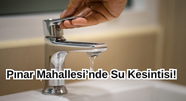 Pınar Mahallesi’nde Su Kesintisi! 