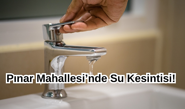 Pınar Mahallesi’nde Su Kesintisi!