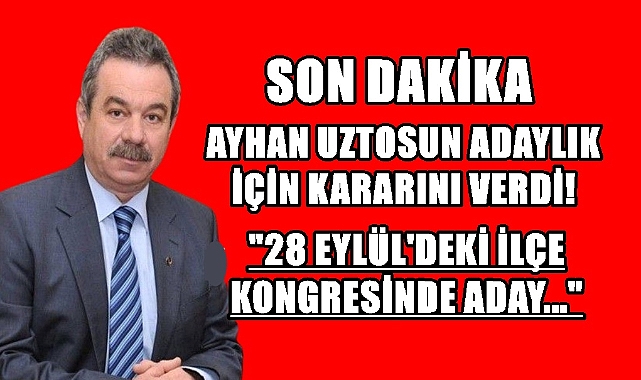 SON DAKİKA: Uztosun Adaylık İçin Kararını Verdi!