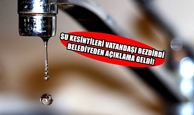 Su Kesintileri Vatandaşı Bezdirdi Belediyeden Açıklama Geldi!