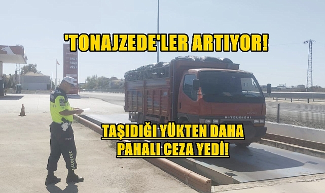 Taşıdığı Yükten Pahalı Para Cezası Yedi!