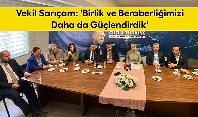Vekil Sarıçam: 'Birlik ve Beraberliğimizi Daha da Güçlendirdik'