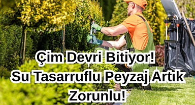 Çim Devri Bitiyor! Su Tasarruflu Peyzaj Artık Zorunlu!