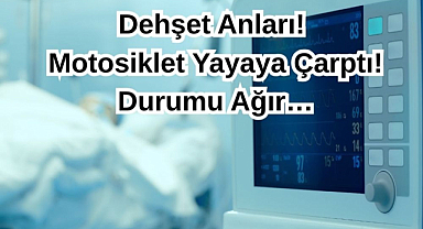Dehşet Anları! Motosiklet Yayaya Çarptı! Durumu Ağır…