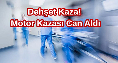 Dehşet Kaza! Motor Kazası Can Aldı
