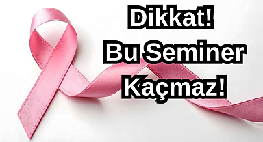Dikkat! Bu Seminer Kaçmaz!