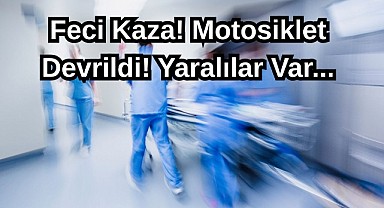 Feci Kaza! Motosiklet Devrildi! Yaralılar Var...
