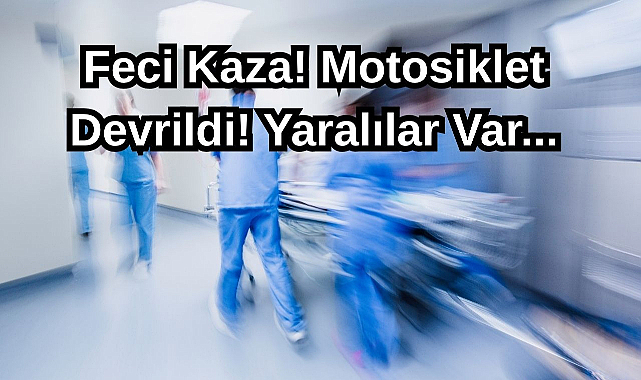 Feci Kaza! Motosiklet Devrildi! Yaralılar Var...