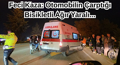 Feci Kaza: Otomobilin Çarptığı Bisikletli Ağır Yaralı...