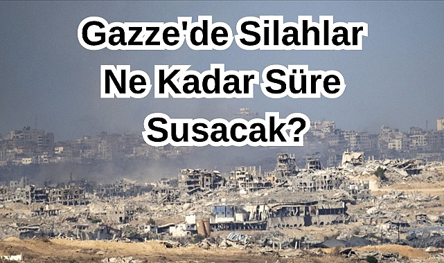 Gazze'de Silahlar Ne Kadar Süre Susacak?
