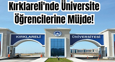 Kırklareli'de Üniversite Öğrencilerine Müjde!