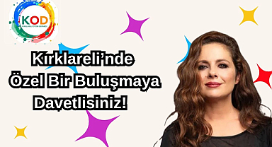 Kırklareli’nde Özel Bir Buluşmaya Davetlisiniz!