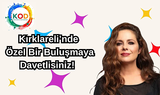 Kırklareli’nde Özel Bir Buluşmaya Davetlisiniz!