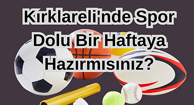 Kırklareli'nde Spor Dolu Bir Haftaya Hazırmısınız?