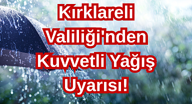 Kırklareli Valiliği'nden Kuvvetli Yağış Uyarısı!