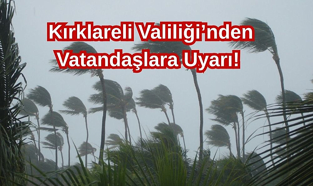 Kırklareli Valiliği'nden Vatandaşlara Uyarı!