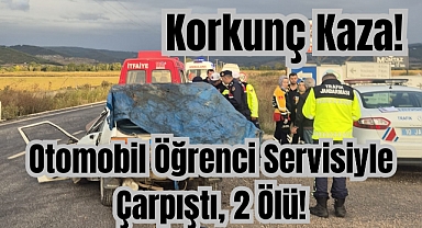 Korkunç Kaza: Otomobil Öğrenci Servisiyle Çarpıştı, 2 Ölü!