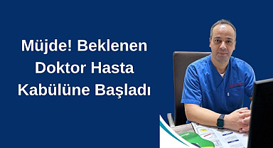 Müjde! Beklenen Doktor Hasta Kabülüne Başladı