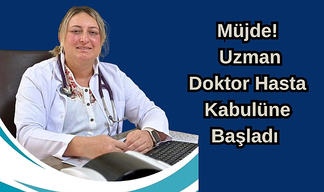 Müjde! Uzman Doktor Hasta Kabulüne Başladı