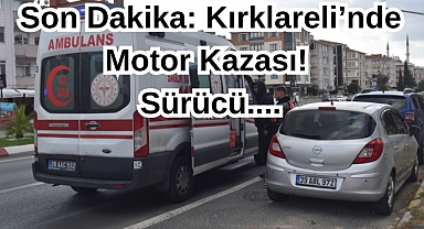 Son Dakika: Kırklareli’nde Motor Kazası! Sürücü....