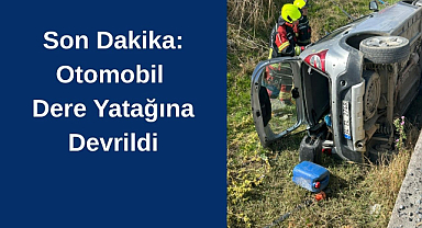 Son Dakika: Otomobil Dere Yatağına Devrildi