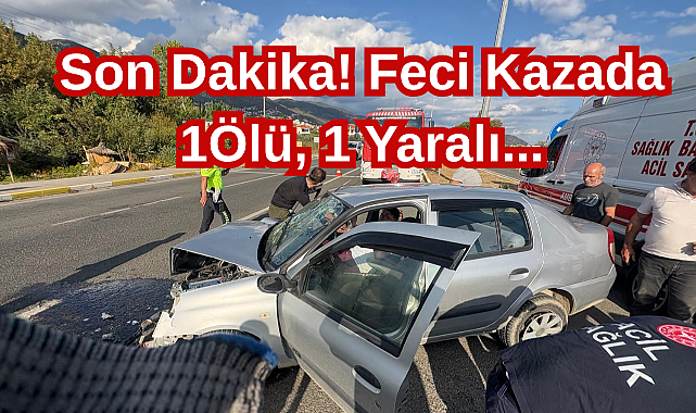 Son Dakika! Feci Kazada 1Ölü, 1 Yaralı...