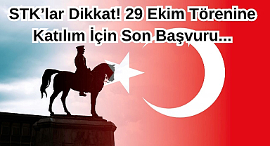 STK’lar Dikkat! 29 Ekim Törenine Katılım İçin Son Başvuru...
