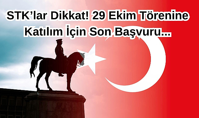 STK’lar Dikkat! 29 Ekim Törenine Katılım İçin Son Başvuru...