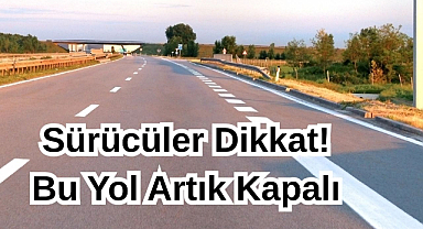 Sürücüler Dikkat! Bu Yol Artık Kapalı